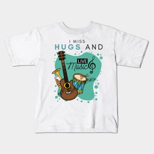 I Miss Hugs And Live Music Kids T-Shirt